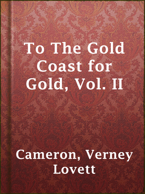Title details for To The Gold Coast for Gold, Vol. II by Verney Lovett Cameron - Available